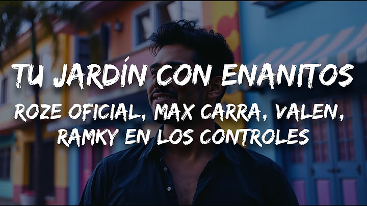 Roze Oficial, Max Carra, Valen, Ramky En Los Controles - Tu jardín con enanitos (Letra)