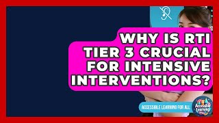 Why Is RTI Tier 3 Crucial For Intensive Interventions? - Accessible Learning For All