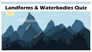 Landforms and Waterbodies Quiz | General Knowledge