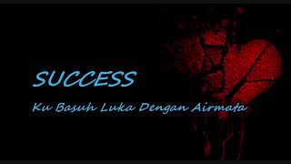 Success..ku basuh luka dengan airmata