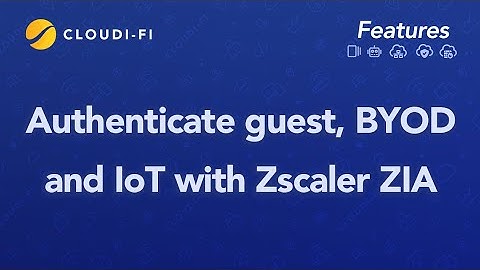How to Authenticate Guest, BYOD and IoT devices with Zscaler Zia