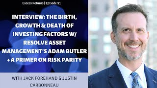 The Birth, Growth & Death of Investing Factors w/ ReSolve Asset Management's Adam Butler