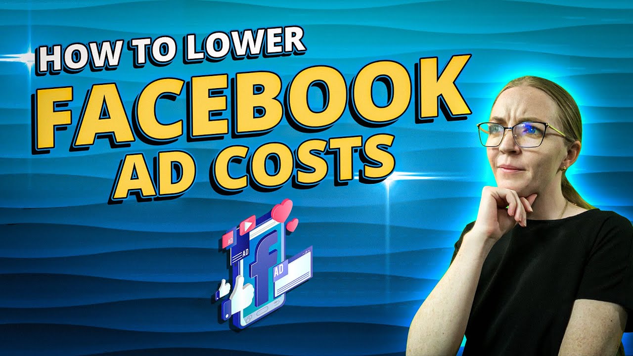 How To Lower Facebook Ad Costs & Optimize Your Facebook Ads - YouTube