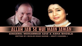 ALLAH JAB SE HUI MAIN JAWAN ( Singers, Mohammad Aziz & Asha Bhosle )