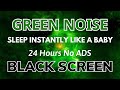 Sleep instantly like a baby with green noise  black screen  sound in 24h no ads