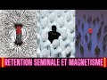 Retention seminale et magnetisme  pourquoi est ce que ca ne marche pas pour toi 