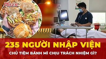 Trách nhiệm pháp lý của chủ tiệm vụ 235 người nhập viện sau khi ăn bánh mì bị ngộ độc | Thời sự