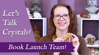 Let's Talk Crystals! Book Launch Team for "Crystal Wisdom"!