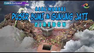 ASAL MUASAL GUNUNG JATI  DAN PUSER BUMI CIREBON