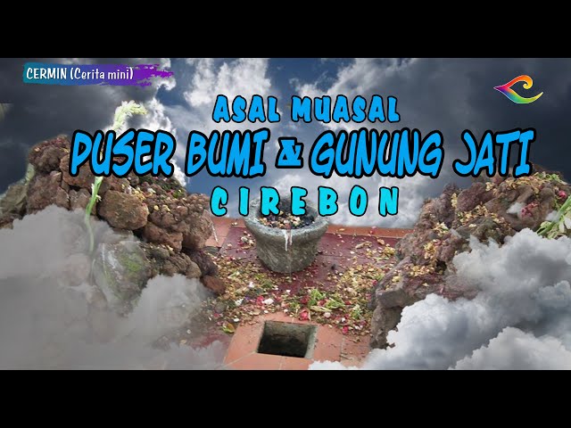ASAL MUASAL GUNUNG JATI  DAN PUSER BUMI CIREBON class=