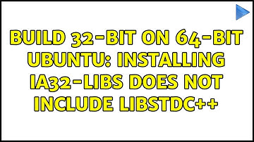 Build 32-bit on 64-bit Ubuntu: installing ia32-libs does not include libstdc++ (2 Solutions!!)