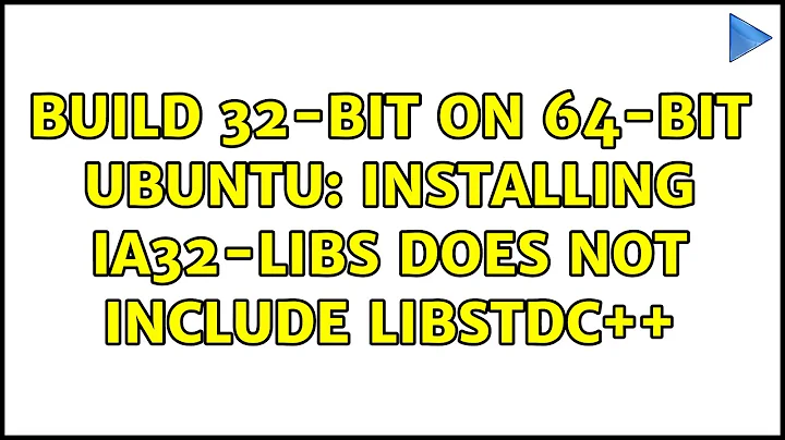 Build 32-bit on 64-bit Ubuntu: installing ia32-libs does not include libstdc++ (2 Solutions!!)