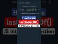 #24 JavaScript Interview Question | How to Use lastIndexOf in JavaScript | #Shorts #JavaScript