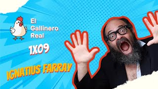 ARTE y LOCURA con IGNATIUS FARRAY |  El Gallinero Real 1x09