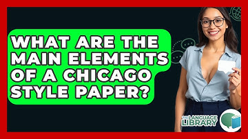 What Are The Main Elements Of A Chicago Style Paper? - The Language Library