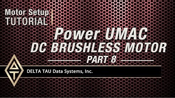 Motor Setup Tutorial, POWER UMAC DC BRUSHLESS MOTOR, PART 8