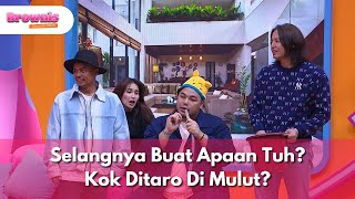 Selangnya Buat Apaan Tuh? Kok Ditaro Di Mulut? - BROWNIS (28/4/25) P2