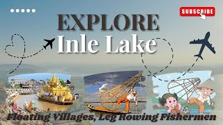 Inle Lake, Myanmar Floating Villages, Leg Rowing Fishermen & Timeless Beauty