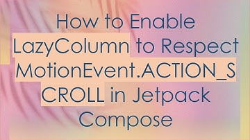 How to Enable LazyColumn to Respect MotionEvent.ACTION_SCROLL in Jetpack Compose