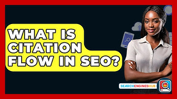 What Is Citation Flow In SEO? - SearchEnginesHub.com