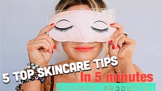 5 SKINCARE TIPS IN 5 MINUTES - NO PRODUCTS REQUIRED!