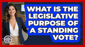 What Is The Legislative Purpose Of A Standing Vote?