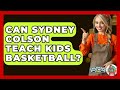 Can Sydney Colson Teach Kids Basketball? - Childhood Education Zone