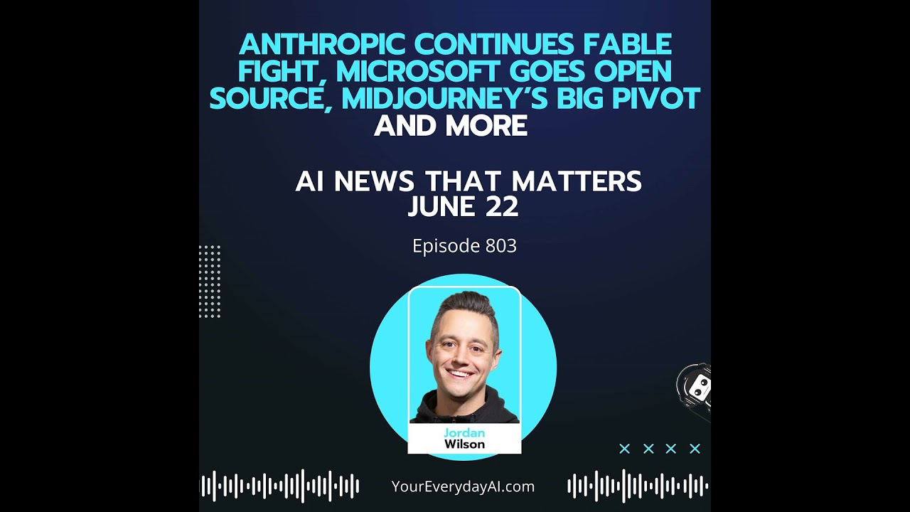 Ep 803: Anthropic Continues Fable Fight, Microsoft Goes Open Source, Midjourney’s Big Pivot and M...