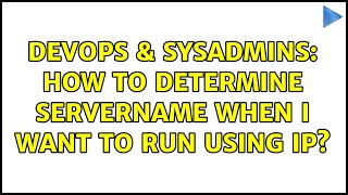 DevOps & SysAdmins: How to determine ServerName when I want to run using IP? (2 Solutions!!)