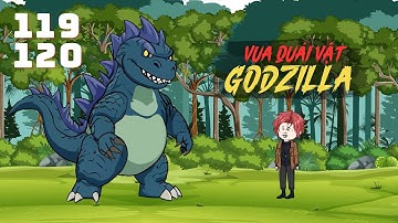 Vua Quái Vật Godzilla - Tập 119 - 120 | Gà Review