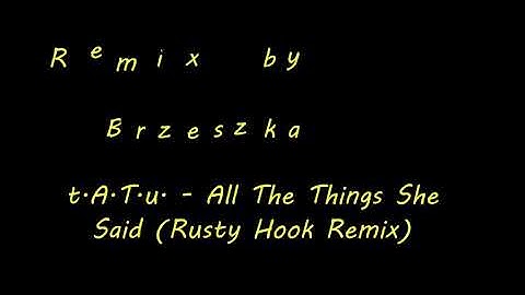 Remix t.A.T.u. - All The Things She Said (Rusty Hook Remix) By Brzeszka