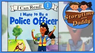 I Want to Be a Police Officer - Storytime with Daddy | Children's Books Read Aloud