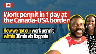 We just got our work permits in 30min via flagpole|At the Canada-USA border