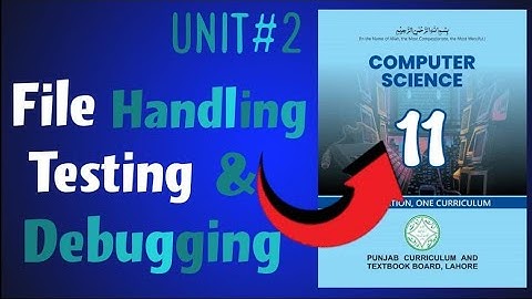 File handling, Testing & Debugging |ICS|1st year Computer Science New Book 2025| Lec 29 |Ch 2