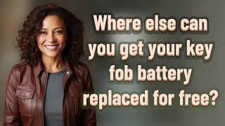 Where else can you get your key fob battery replaced for free?