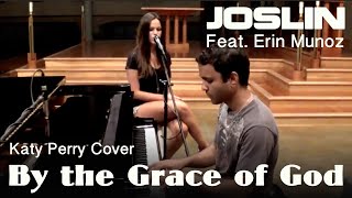 By the grace of God - Joslin (Feat. Erin Munoz) - Katy Perry Cover