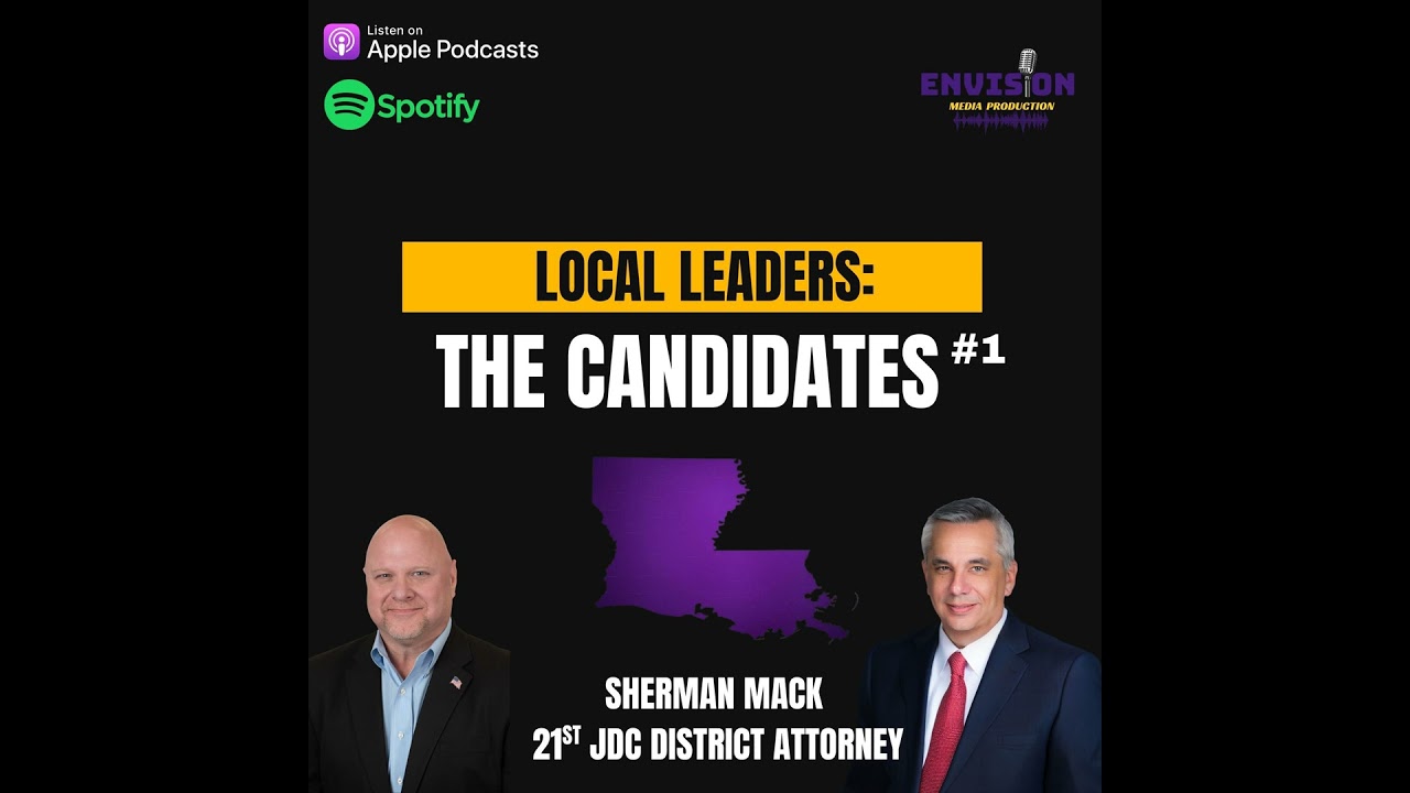 Local Leaders: The Candidates #1 | Sherman Mack - 21st JDC District Attorney Candidate