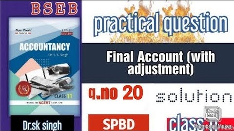 final account with adjustment qno 20 || Accountancy class11 || dr.sk singh book || #spbd
