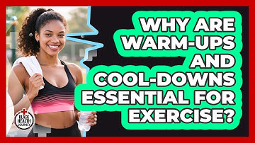 Why Are Warm-Ups And Cool-Downs Essential For Exercise?