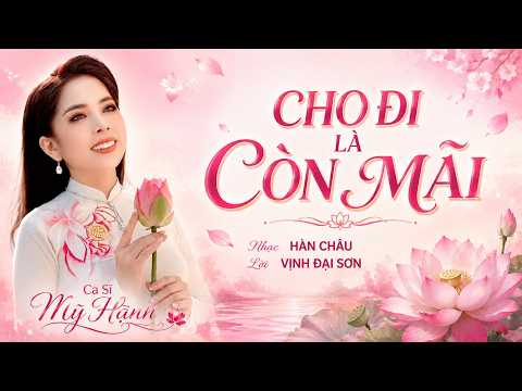 CHO ĐI LÀ CÒN MÃI - Mỹ Hạnh - Nhạc Hàn Châu - Lời Vĩnh Đại Sơn