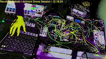 Revolting Robots | Ambient Patching Session | 12.18.24 | III