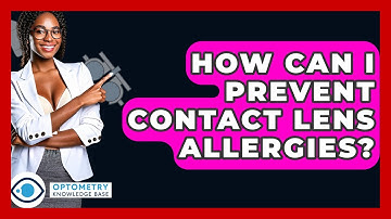 How Can I Prevent Contact Lens Allergies? - Optometry Knowledge Base