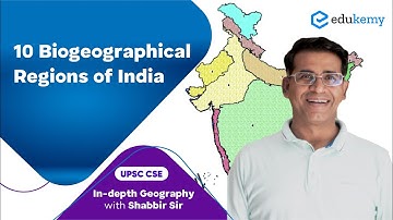 10 Biogeographical Regions of India | In-depth Geography with Shabbir Sir | UPSC CSE | Edukemy