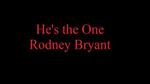 He's the One Rodney Bryant