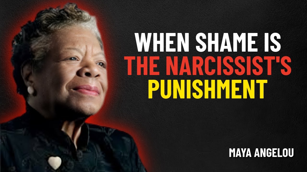 Why The Narcissist Can’t Face You Anymore Shame Becomes The Punishment | Maya Angelou