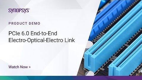 PCIe 6.0 PHY End-to-End Non-Retimed Electro-Optical-Electro Link | Synopsys