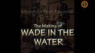 The making of - Wade In The Water