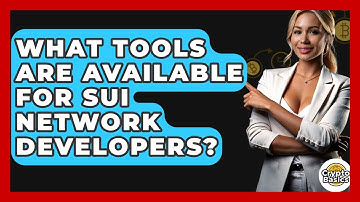 What Tools Are Available For Sui Network Developers? - CryptoBasics360.com