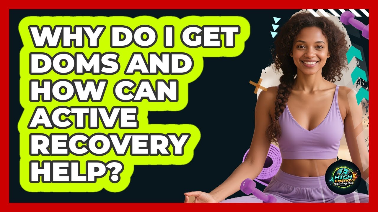 Why Do I Get DOMS And How Can Active Recovery Help? - High Energy Training Hub