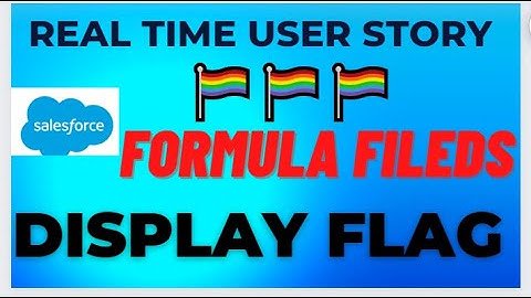 REAL TIME USER STORY ! SALESFORCE !  FLAG DISPLAY 🏳‍🌈🏳‍🌈🏳‍🌈 ! FORMULA FILEDS !